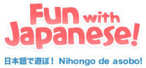 Fun with Japanese! 日本語で遊ぼ! Nihongo de asobo!